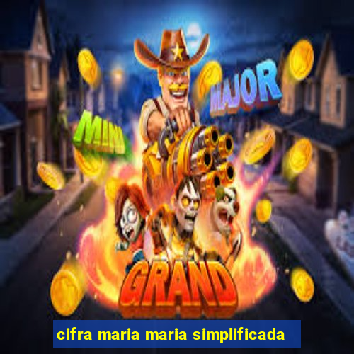 cifra maria maria simplificada